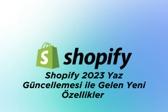 Shopify 2023 Yaz Güncellemesi